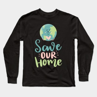 Save Our Home Earth day 2023 Long Sleeve T-Shirt